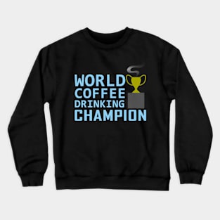 World Coffee Drinking Champion Crewneck Sweatshirt